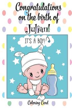 portada CONGRATULATIONS on the birth of JULIAN! (Coloring Card): (Personalized Card/Gift) Personal Inspirational Messages & Quotes, Adult Coloring!