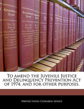 portada to amend the juvenile justice and delinquency prevention act of 1974, and for other purposes. (en Inglés)