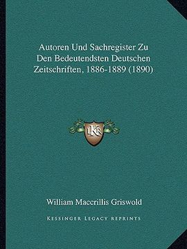 portada Autoren Und Sachregister Zu Den Bedeutendsten Deutschen Zeitschriften, 1886-1889 (1890) (en Alemán)