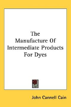 portada the manufacture of intermediate products for dyes (en Inglés)
