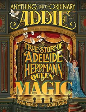 portada Anything but Ordinary Addie: The True Story of Adelaide Herrmann, Queen of Magic (en Inglés)