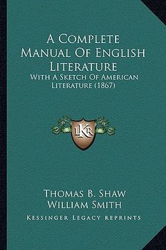 portada a complete manual of english literature a complete manual of english literature: with a sketch of american literature (1867) with a sketch of americ (en Inglés)