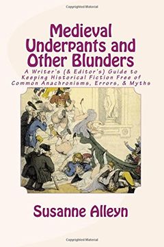 portada Medieval Underpants and Other Blunders: A Writer'S (& Editor'S) Guide to Keeping Historical Fiction Free of Common Anachronisms, Errors, & Myths [Third Edition] (en Inglés)