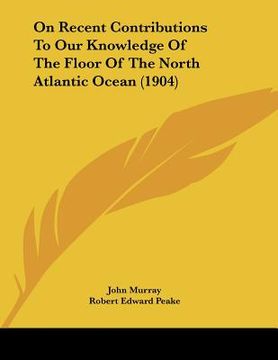 portada on recent contributions to our knowledge of the floor of the north atlantic ocean (1904) (in English)