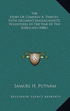 portada the story of company a, twenty-fifth regiment massachusetts volunteers in the war of the rebellion (1886) (en Inglés)