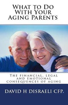 portada What to Do With Your Aging Parents: The financial, legal and emotional consequences of aging (en Inglés)