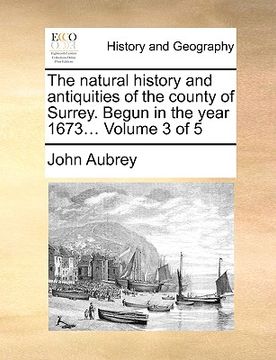 portada the natural history and antiquities of the county of surrey. begun in the year 1673... volume 3 of 5 (in English)