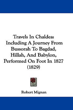 portada travels in chaldea: including a journey from bussorah to bagdad, hillah, and babylon, performed on foot in 1827 (1829) (en Inglés)