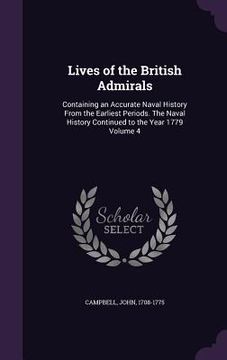 portada Lives of the British Admirals: Containing an Accurate Naval History From the Earliest Periods. The Naval History Continued to the Year 1779 Volume 4 (en Inglés)
