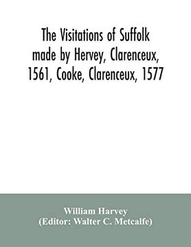 portada The Visitations of Suffolk Made by Hervey; Clarenceux; 1561; Cooke; Clarenceux; 1577; And Raven; Richmond Herald; 1612; With Notes and an Appendix of Additional Suffolk Pedigrees 