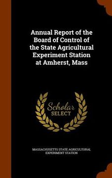 portada Annual Report of the Board of Control of the State Agricultural Experiment Station at Amherst, Mass
