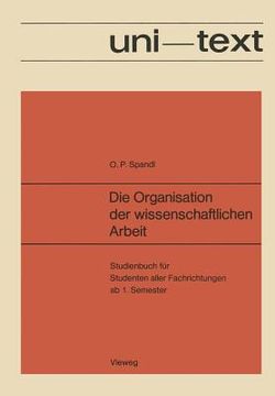 portada Die Organisation Der Wissenschaftlichen Arbeit: Studienbuch Für Studenten Aller Fachrichtungen AB 1. Semester (in German)