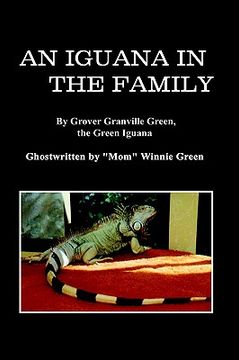 portada an iguana in the family: by grover granville green, the green iguana ghostwritten by "mom" winnie green (in English)
