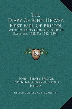 portada the diary of john hervey, first earl of bristol: with extracts from his book of expenses, 1688 to 1742 (1894)