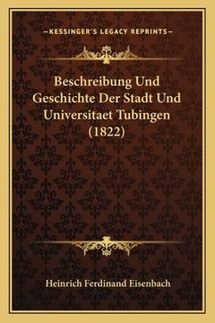 portada Beschreibung Und Geschichte Der Stadt Und Universitaet Tubingen (1822) (en Alemán)