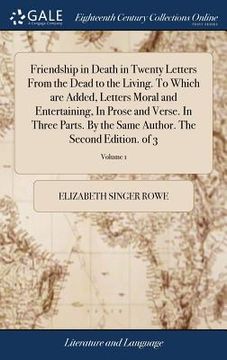 portada Friendship in Death in Twenty Letters From the Dead to the Living. To Which are Added, Letters Moral and Entertaining, In Prose and Verse. In Three Pa (en Inglés)