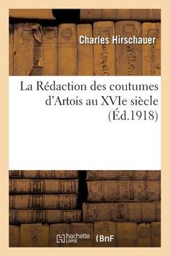 portada La Rédaction Des Coutumes d'Artois Au Xvie Siècle, Par Ch. Hirschauer (en Francés)