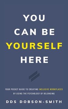 portada You Can Be Yourself Here: Your Pocket Guide to Creating Inclusive Workplaces by Using the Psychology of Belonging (en Inglés)
