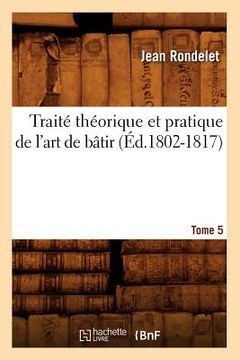 portada Traité Théorique Et Pratique de l'Art de Bâtir. Tome 5 (Éd.1802-1817) (en Francés)