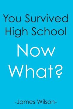 portada You Survived High School: Now What? (in English)