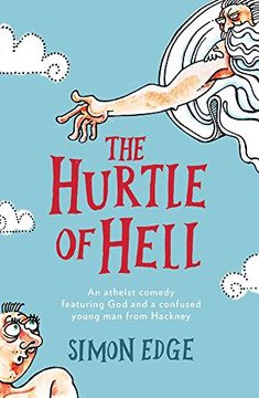 portada The Hurtle of Hell: An Atheist Comedy Featuring god and a Confused Young man From Hackney