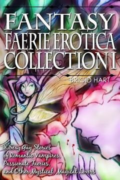 portada Fantasy Faerie Erotica Collection I: 8 Sexy Gay Stories of Romantic Vampires, Faeries, and Other Magical Lovers (en Inglés)