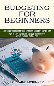 portada Budgeting for Beginners: How to Save Money and Manage Your Finances With a Personal Budget Plan (Learn how to Manage Your Finances and Start Saving Now) (en Inglés)