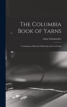 portada The Columbia Book of Yarns: Containing a Manual of Knitting and Crocheting (en Inglés)