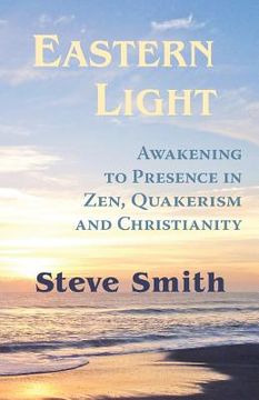 portada Eastern Light, Awakening to Presence in Zen, Quakerism, and Christianity (in English)