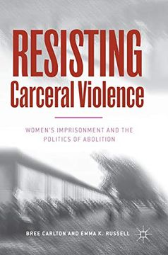 portada Resisting Carceral Violence: Women's Imprisonment and the Politics of Abolition (Critical Criminological Perspectives) (en Inglés)