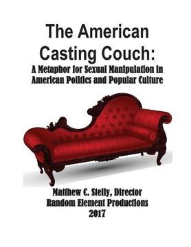 portada The American Casting Couch: A Metaphor for Sexual Manipulation in American Politics and Popular Culture (en Inglés)
