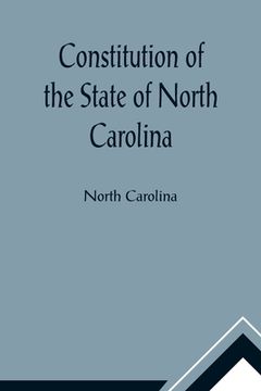 portada Constitution of the State of North Carolina and Copy of the Act of the General Assembly Entitled An Act to Amend the Constitution of the State of Nort 
