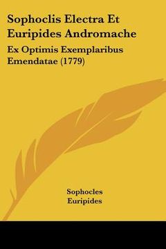 portada sophoclis electra et euripides andromache: ex optimis exemplaribus emendatae (1779) (en Inglés)