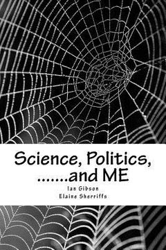 portada Science, Politics, .......and ME: A health scandal in our generation (en Inglés)