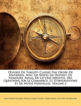 portada OEuvres De Turgot: Classee Par Ordre De Matieress, Avec Les Notes De Dupont De Nemours, Augm. De Lettres Inédites, Des Questions Sur Le C (en Francés)