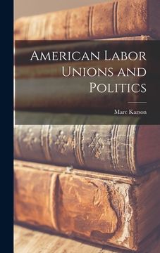 portada American Labor Unions and Politics (en Inglés)