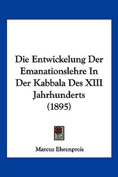 portada Die Entwickelung Der Emanationslehre In Der Kabbala Des XIII Jahrhunderts (1895) (en Alemán)