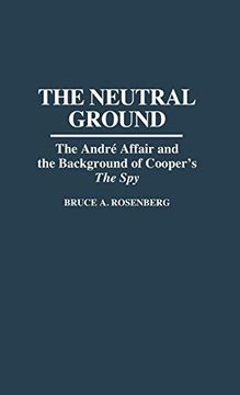portada The Neutral Ground: The Andre Affair and the Background of Cooper's the spy (Contributions to the Study of Popular Culture) (en Inglés)