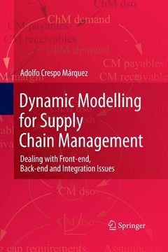 portada Dynamic Modelling for Supply Chain Management: Dealing with Front-End, Back-End and Integration Issues (en Inglés)