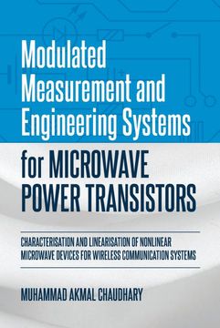 portada Modulated Measurement and Engineering Systems for Microwave Power Transistors: Characterisation and Linearisation of Nonlinear Microwave Devices for Wireless Communication Systems (en Inglés)