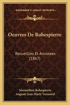 portada Oeuvres De Robespierre: Recueillies Et Annotees (1867) (en Francés)