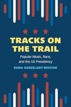 portada Tracks on the Trail: Popular Music, Race, and the us Presidency (Tracking Pop) (in English)