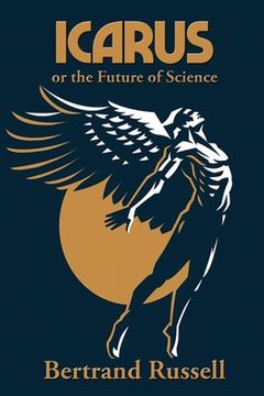 portada Icarus or the Future of Science (en Inglés)