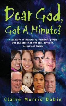 portada Dear God, Got A Minute?: People talk about God with love, devotion, despair and disdain (en Inglés)