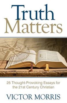 portada Truth Matters: 25 Thought-Provoking Essays for 21st Century Christians (en Inglés)