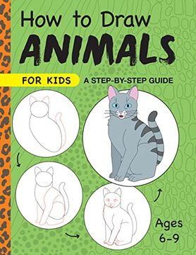 portada How to Draw Animals for Kids: A Step by Step Guide, Ages 6–9 (Drawing for Kids Ages 6 to 9) (in English)