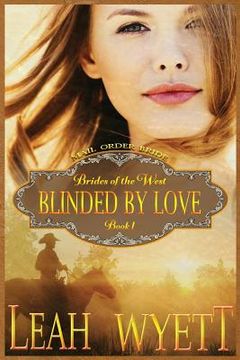 portada Mail Order Bride - Blinded By Love: Clean Historical Mail Order Bride Short Reads Romance (en Inglés)