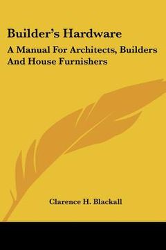 portada builder's hardware: a manual for architects, builders and house furnishers