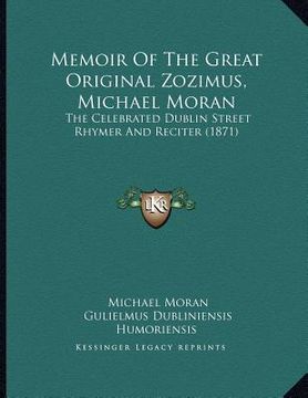 portada memoir of the great original zozimus, michael moran: the celebrated dublin street rhymer and reciter (1871) (in English)