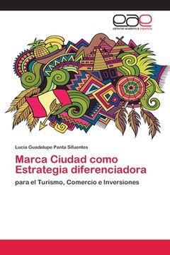 portada Marca Ciudad Como Estrategia Diferenciadora: Para el Turismo, Comercio e Inversiones (in Spanish)